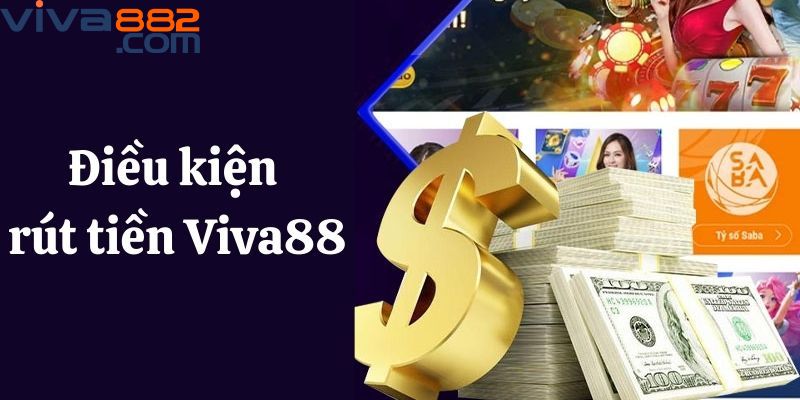 Điều kiện rút tiền tại Viva88